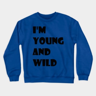 i'm young and wild Crewneck Sweatshirt